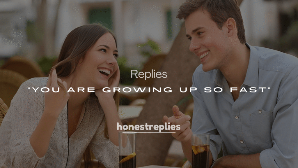 200+ Best Replies When Someone Says “You Are Growing Up So Fast”
