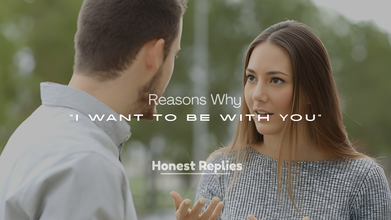 200+ Reasons Why "I Want to Be With You"