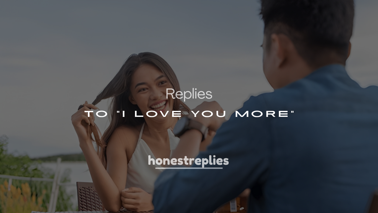 250+ Flirty and Sweet Replies to “I Love You More”