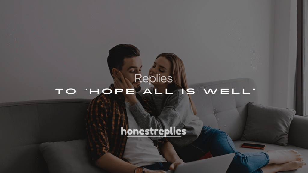 250+ Ways to responses to “Hope All Is Well”