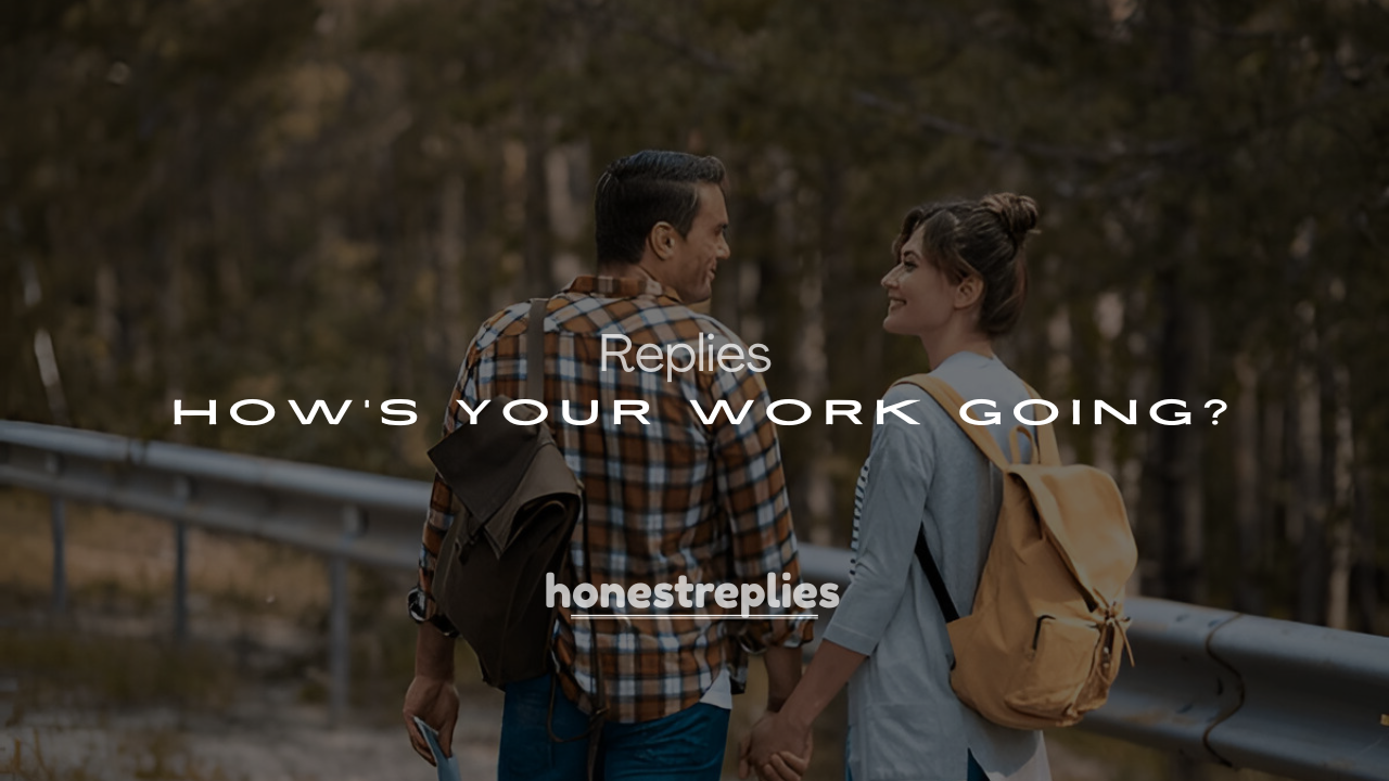 250+ Replies to “How’s Your Work Going?”