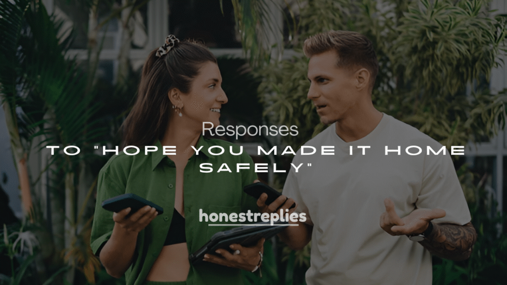 Best 250+ Cute & Romantic Responses to “Hope You Made It Home Safely”