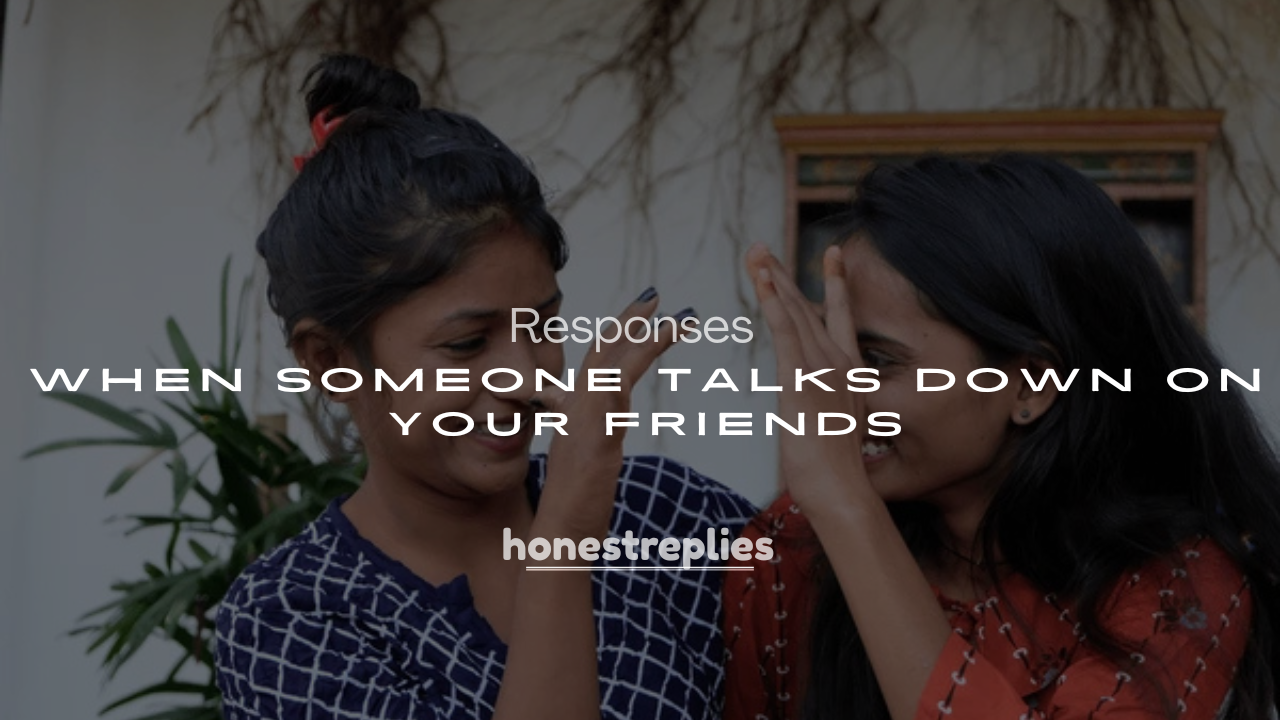 250+ How to Responses When Someone Talks Down on Your Friends