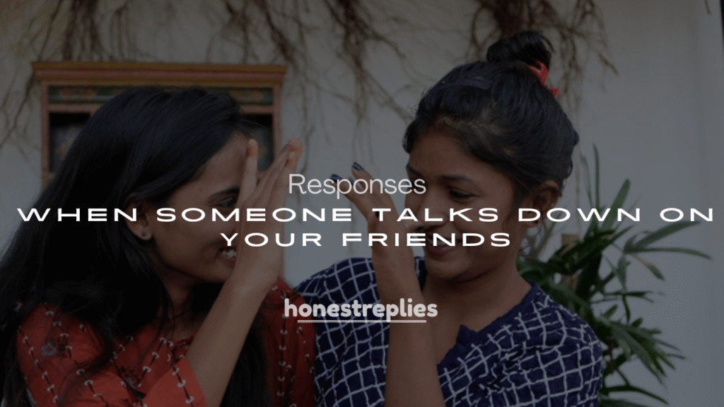 250+ How to Responses When Someone Talks Down on Your Friends