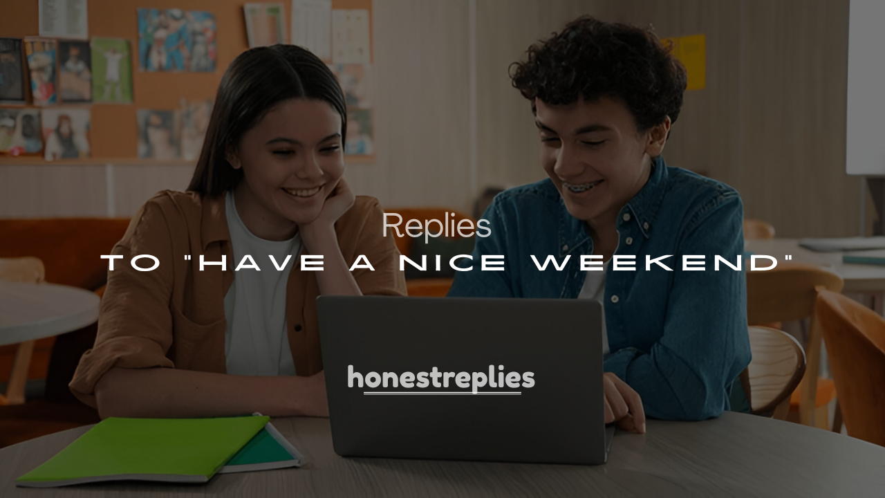 250+ Best Ways to Replies to “Have a Nice Weekend”