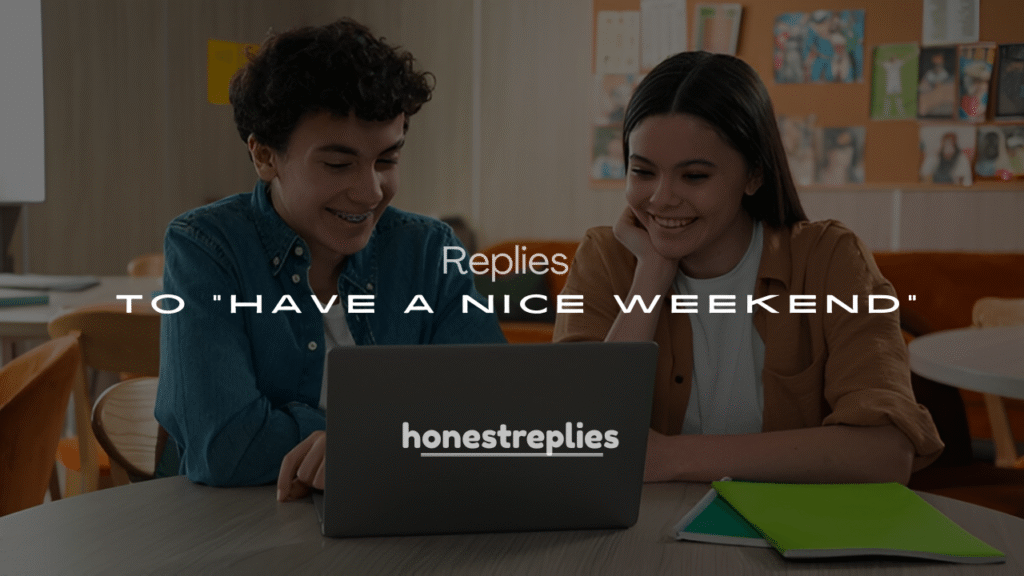 250+ Best Ways to Replies to “Have a Nice Weekend”