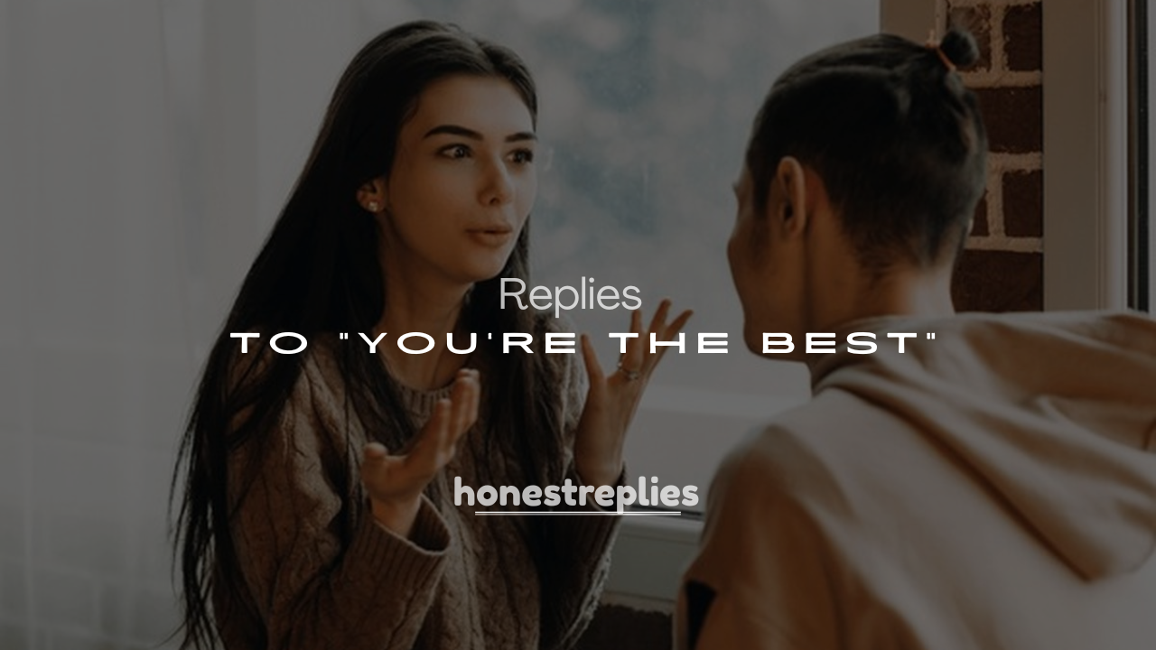 250+ Cute Responses to "You're the Best"