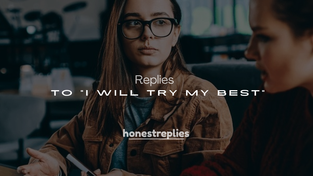 250+ Savage Responses to "I Will Try My Best"