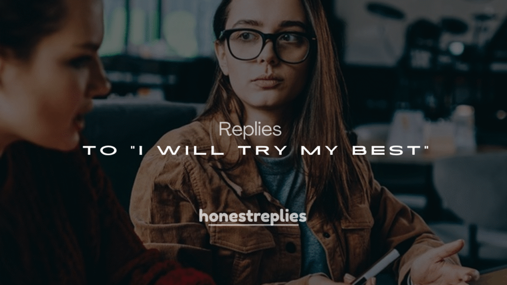 250+ Savage Responses to "I Will Try My Best"