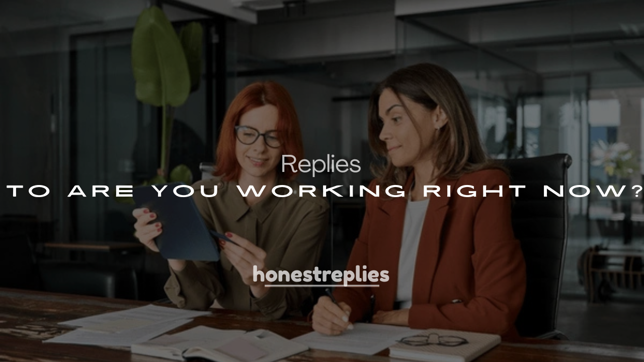 250+ Funny Responses to Are You Working Right Now?