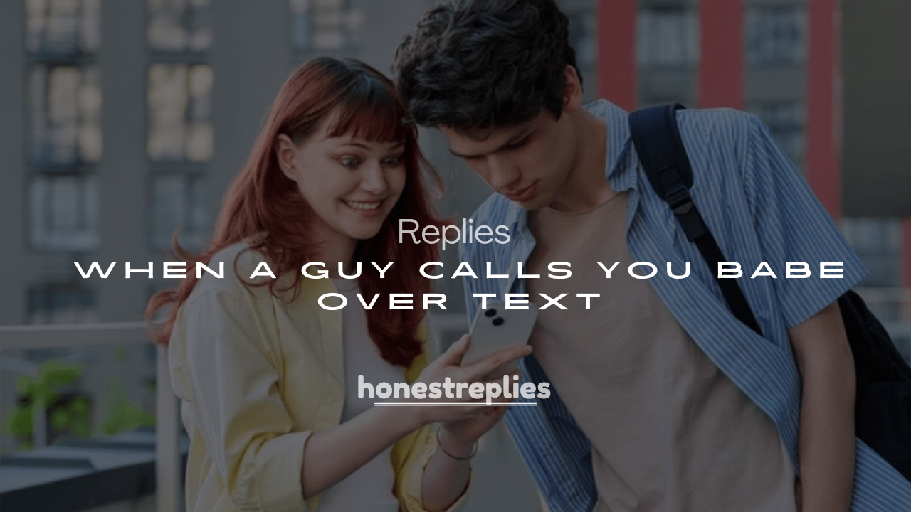 250+ Replies When a Guy Calls You Babe Over Text