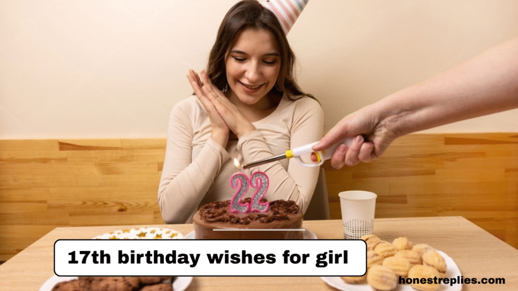 17th Birthday Wishes for Girl (Sweet, Funny & Inspirational)