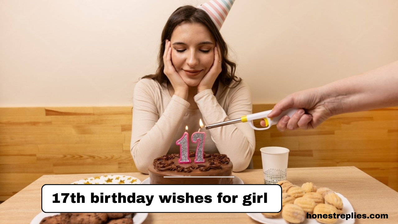 17th Birthday Wishes for Girl (Sweet, Funny & Inspirational)