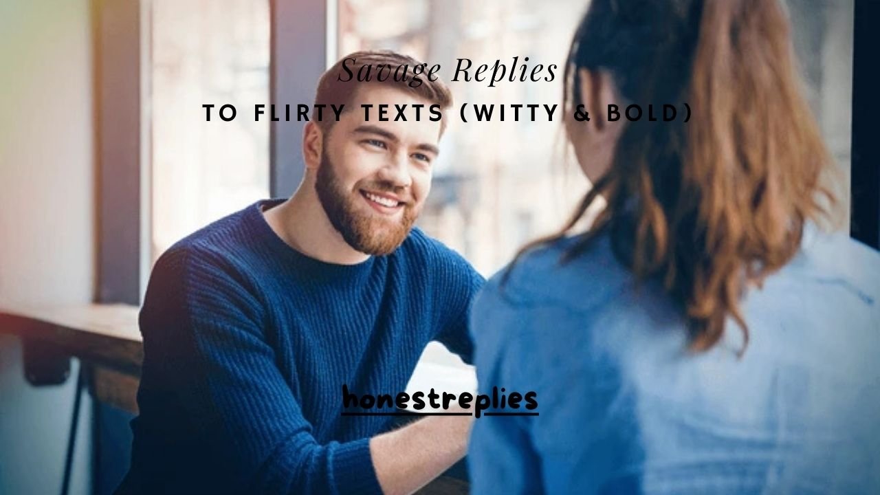 120+ Savage Replies to Flirty Texts (Witty & Bold)