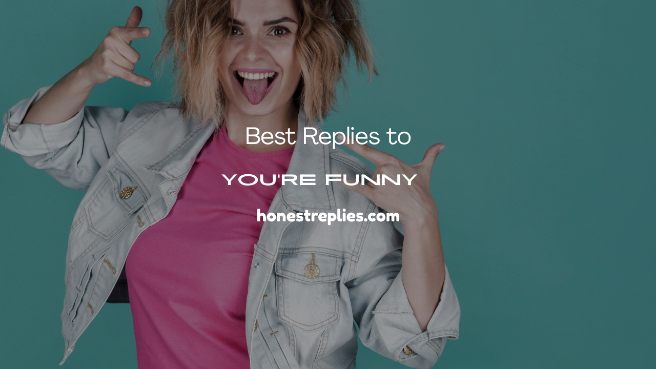 200+ Best Replies to “You’re Funny”