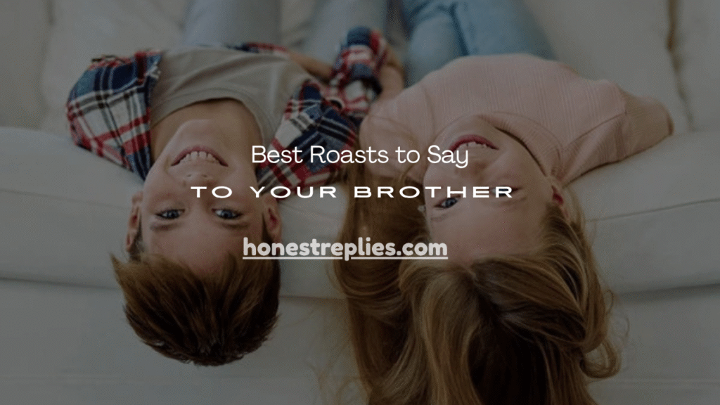 Best Roasts to Say to Your Brother