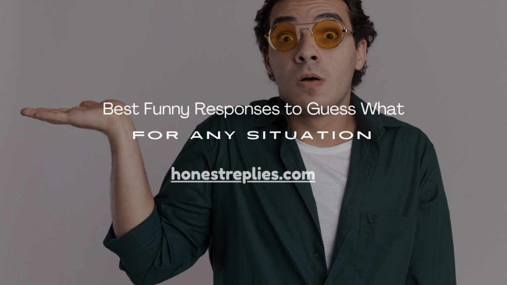 Funny Responses to Guess What